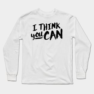 I Think You Can Long Sleeve T-Shirt